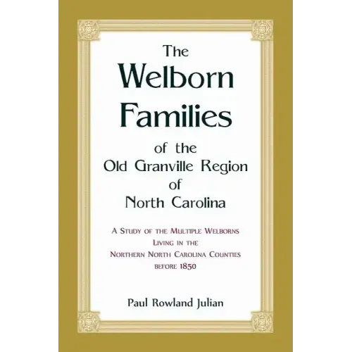 The Welborn Families of the Old Granville Region of North Carolina: A Study of the Multiple Welborns living in the Northern North Carolina Counties be