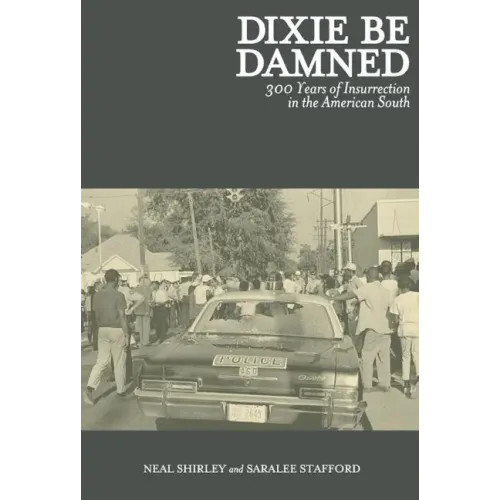 Dixie Be Damned: 300 Years of Insurrection in the American South