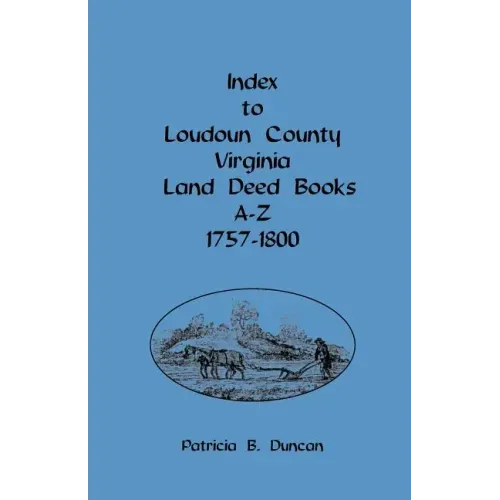 Index to Loudoun County, Virginia, Land Deed Books A-Z, 1757-1800