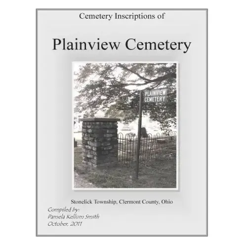 Cemetery Inscriptions of Plainview Cemetery: Stonelick Township, Clermont County, Ohio