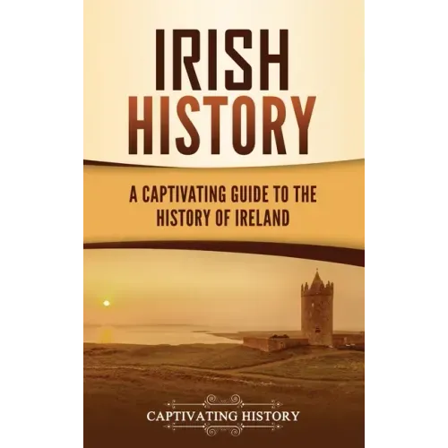 Irish History: A Captivating Guide to the History of Ireland