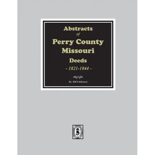 Abstracts of Perry County, Missouri Deeds, 1821-1844