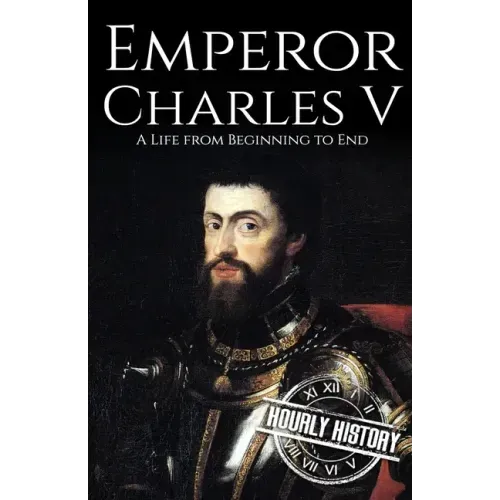 Charles V: A Life from Beginning to End