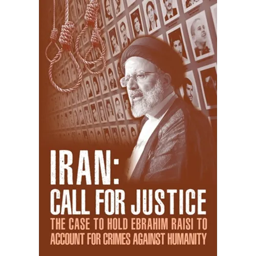 IRAN; Call for Justice: The Case to Hold Ebrahim Raisi to Account for Crimes Against Humanity