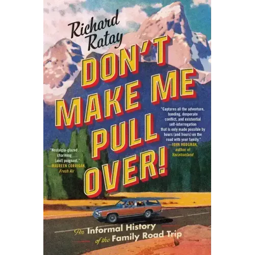 Don't Make Me Pull Over!: An Informal History of the Family Road Trip