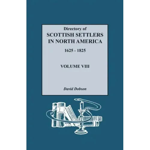 Directory of Scottish Settlers in North America, 1625-1825. Volume VIII