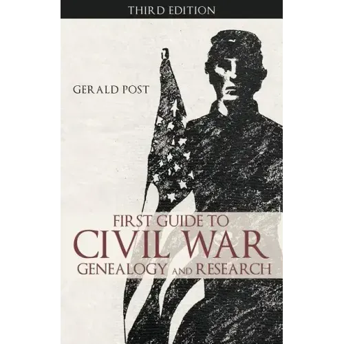 First Guide to Civil War Genealogy and Research: Third Edition