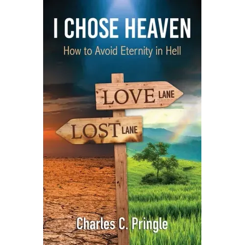 I Chose Heaven: How to avoid eternity in hell