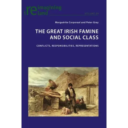 The Great Irish Famine and Social Class: Conflicts, Responsibilities, Representations