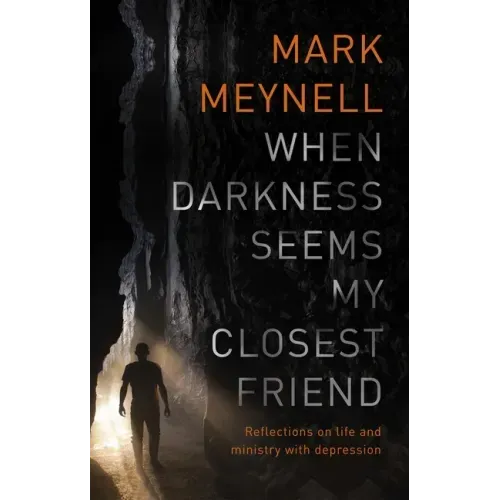 When Darkness Seems My Closest Friend: Reflections on Life and Ministry with Depression