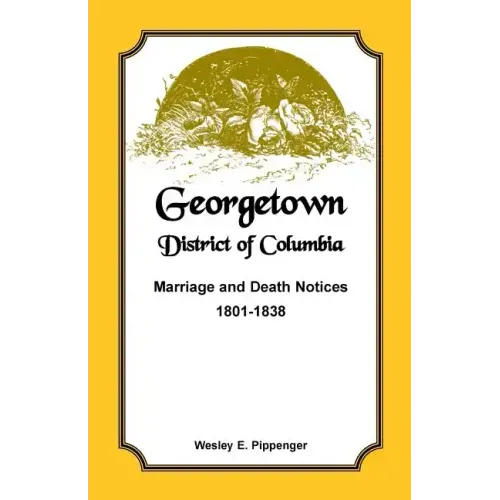 Georgetown, District of Columbia, Marriage and Death Notices, 1801-1838