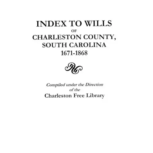 Index to Wills of Charleston County, South Carolina, 1671-1868