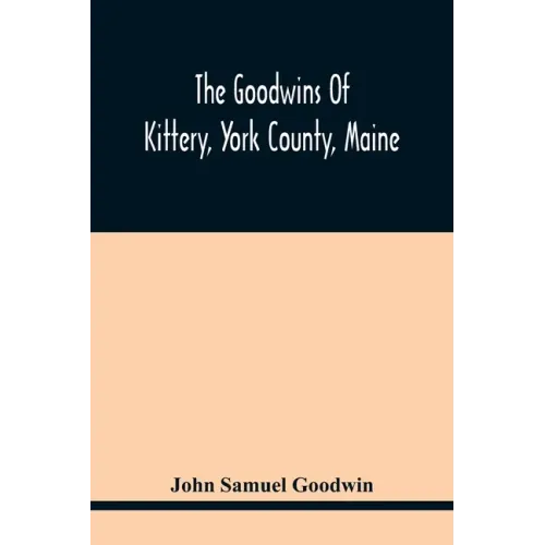 The Goodwins Of Kittery, York County, Maine