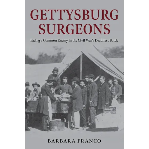Gettysburg Surgeons: Facing a Common Enemy in the Civil War's Deadliest Battle