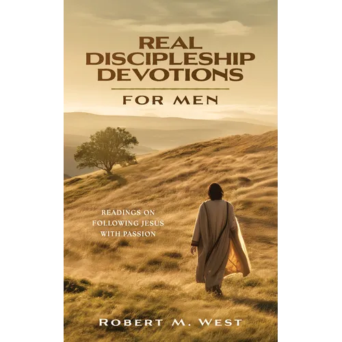 Real Discipleship Devotions for Men: Readings on Following Jesus with Passion