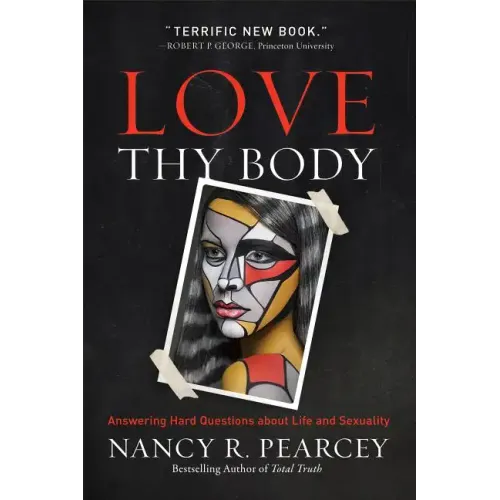 Love Thy Body: Answering Hard Questions about Life and Sexuality