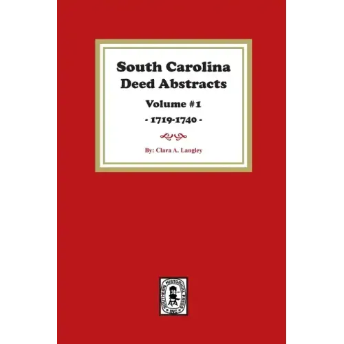 South Carolina Deed Abstracts 1719-1740, Volume #1.