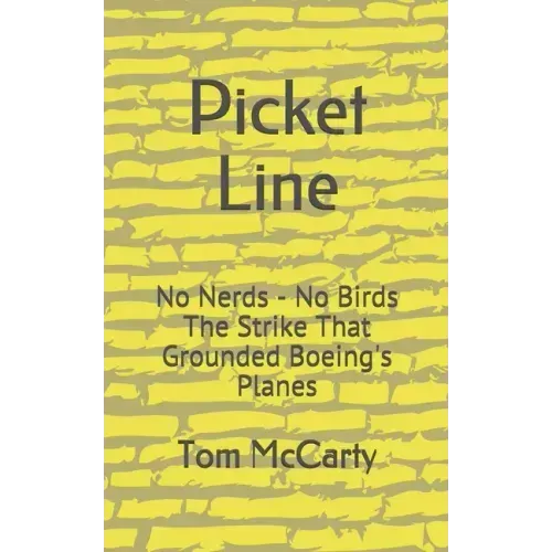 Picket Line: No Nerds - No Birds The strike that grounded Boeing's planes.