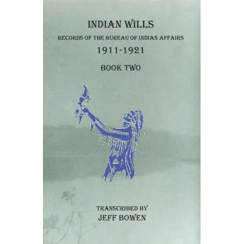 Indian Wills 1911-1921 Book Two: Records of the Bureau of Indian Affairs