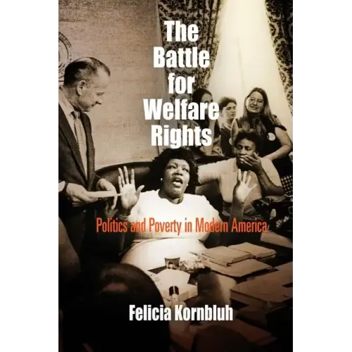 The Battle for Welfare Rights: Politics and Poverty in Modern America