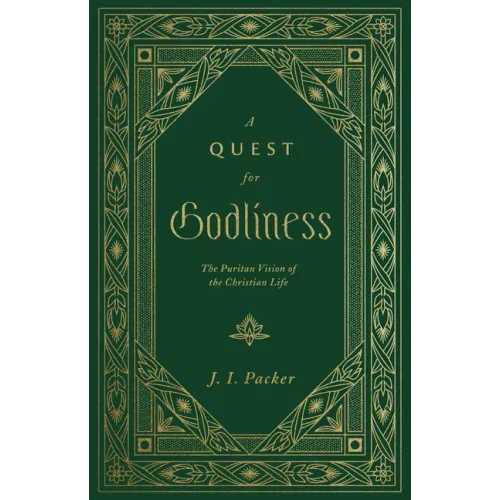 A Quest for Godliness: The Puritan Vision of the Christian Life