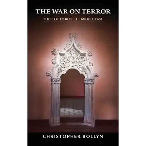 The War on Terror: The Plot to Rule the Middle East