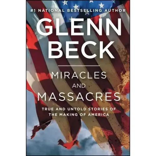 Miracles and Massacres: True and Untold Stories of the Making of America