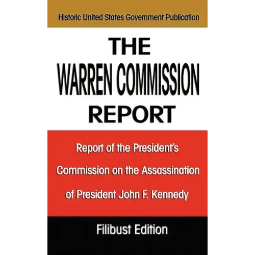The Warren Commission Report: Report of the President's Commission on the Assassination of President John F. Kennedy