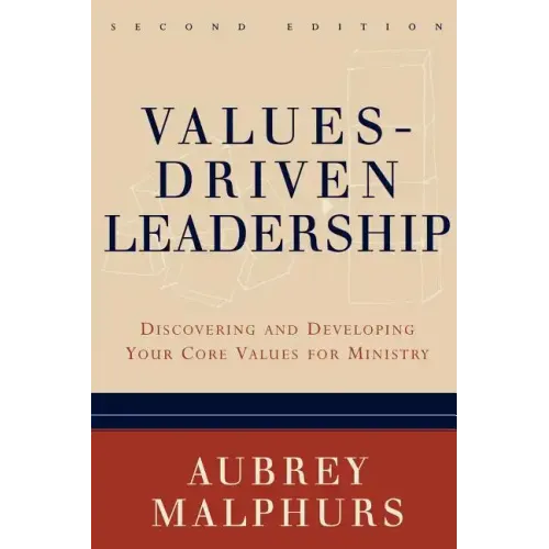 Values-Driven Leadership: Discovering and Developing Your Core Values for Ministry