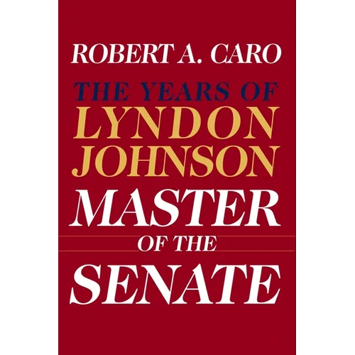 Master of the Senate (Pulitzer Prize Winner): The Years of Lyndon Johnson III