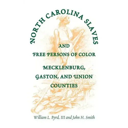 North Carolina Slaves and Free Persons of Color: Mecklenburg, Gaston, and Union