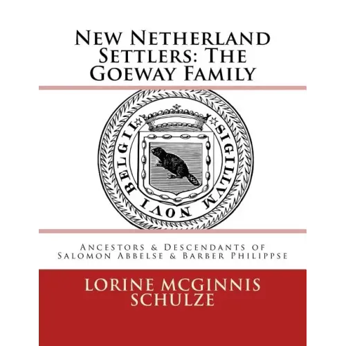 New Netherland Settlers: The Goeway Family: Ancestors & Descendants of Salomon Abbelse & Barber Philippse