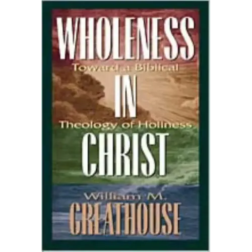 Wholeness in Christ: Toward a Biblical Theology of Holiness