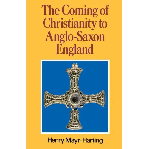 The Coming of Christianity to Anglo-Saxon England: Third Edition