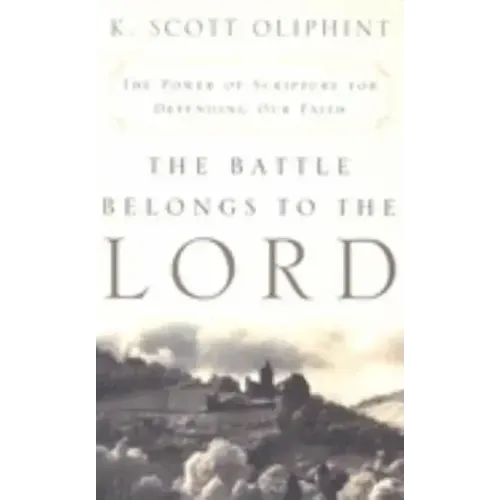 The Battle Belongs to the Lord: The Power of Scripture for Defending Our Faith