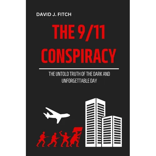 The 9/11 Conspiracy: The Untold Truth of the Dark And Unforgettable Day