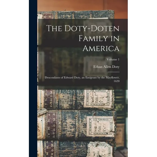 The Doty-Doten Family in America: Descendants of Edward Doty, an Emigrant by the Mayflower, 1620; Volume 1