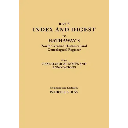 Index and Digest to Hathaway's North Carolina Historical and Genealogical Register. with Genealogical Notes and Annotations (Originally Published as T