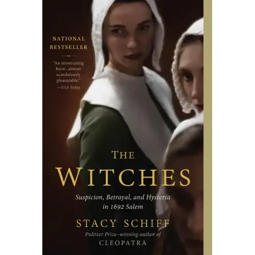 The Witches: Suspicion, Betrayal, and Hysteria in 1692 Salem