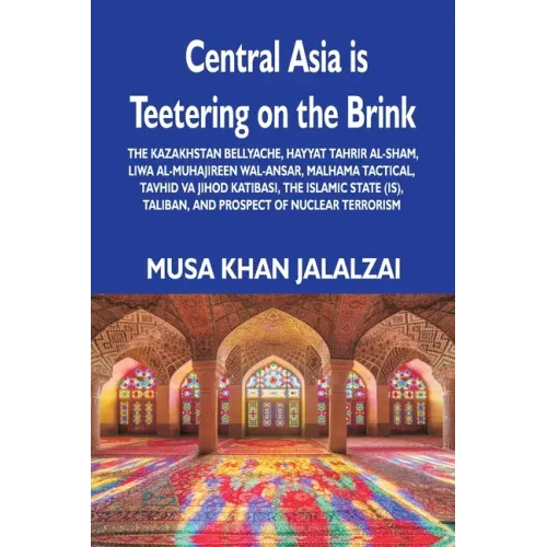 Central Asia is Teetering on the Brink: The Kazakhstan Bellyache, Hayyat Tahrir al-Sham, Liwa al-Muhajireen wal-Ansar, Malhama Tactical, Tavhid va Jih