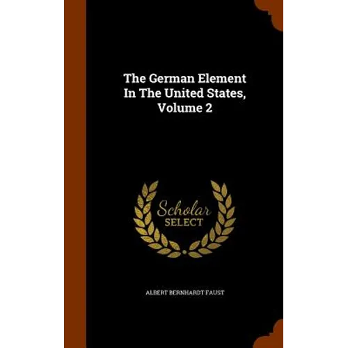 The German Element In The United States, Volume 2