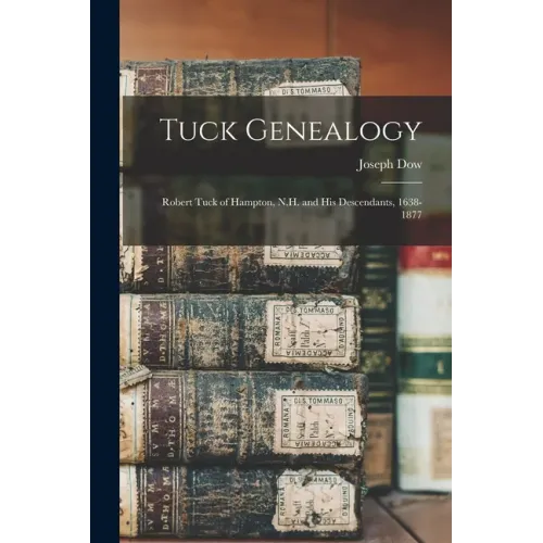 Tuck Genealogy: Robert Tuck of Hampton, N.H. and His Descendants, 1638-1877