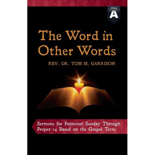 The Word in Other Words: Cycle a Sermons for Pentecost Sunday Through Proper 14 Based on the Gospel Texts