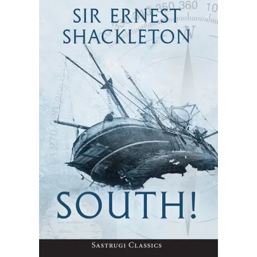 South! (Annotated): The Story of Shackleton's Last Expedition 1914-1917