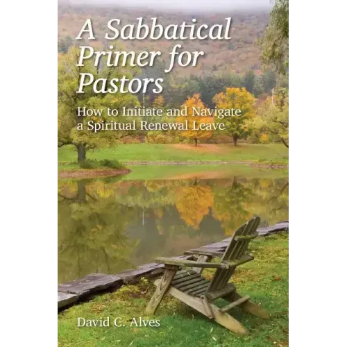 A Sabbatical Primer for Pastors: How to Initiate and Navigate a Spiritual Renewal Leave
