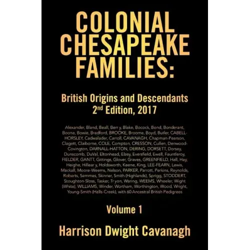 Colonial Chesapeake Families: British Origins and Descendants 2nd Edition: Volume 1