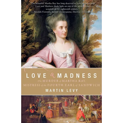 Love & Madness: The Murder of Martha Ray, Mistress of the Fourth Earl of Sandwich - Paperback