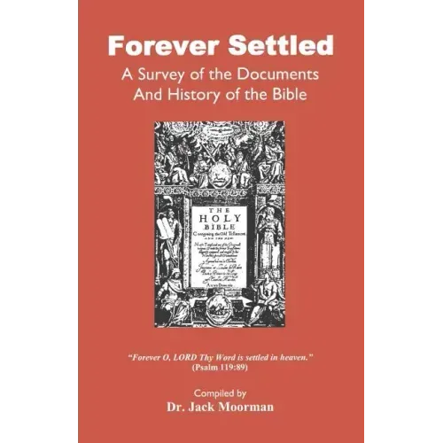 Forever Settled, a Survey of the Documents and History of the Bible
