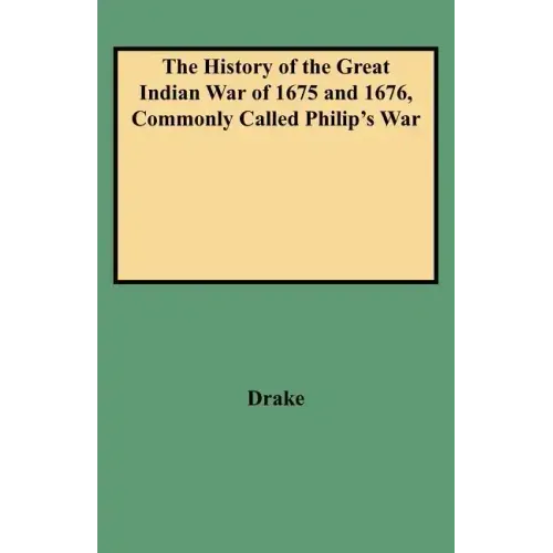 History of the Great Indian War of 1675 and 1676, Commonly Called Philip's War