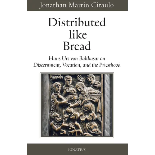 Distributed Like Bread: Hans Urs Von Balthasar on Discernment, Vocation, and the Priesthood